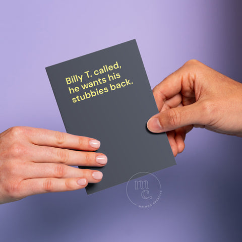 Two hands passing a card between themselves with the text 'Billy T. called, he wants his stubbies back.' and a light pastel purple background