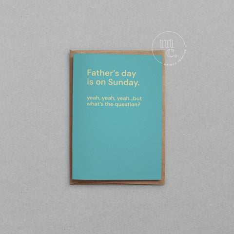 Father’s Day card featuring the quote “Father’s day is on Sunday. yeah, yeah, yeah…but what’s the question?”