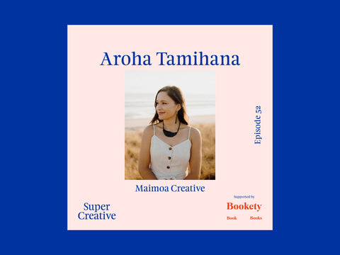 Super Creative Podcast E52: Aroha Tamihana — Maimoa Creative