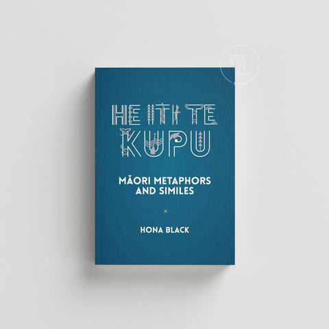 Book cover of 'He Iti te Kupu' featuring Māori metaphors and similes by Hona Black.