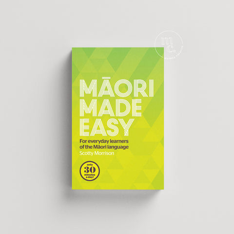 Māori Made Easy book cover by Scotty Morrison – beginner-friendly te reo Māori guide, yellow-green design, 30 minutes a day learning method.